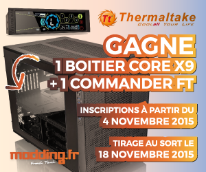 [CONCOURS] Un THERMALTAKE Core X9 et un Commander FT en jeu...